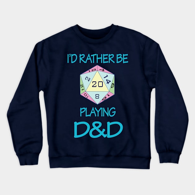 I'd Rather Be Playing D&D Crewneck Sweatshirt by Sassifrassically's  'Swasome Shop